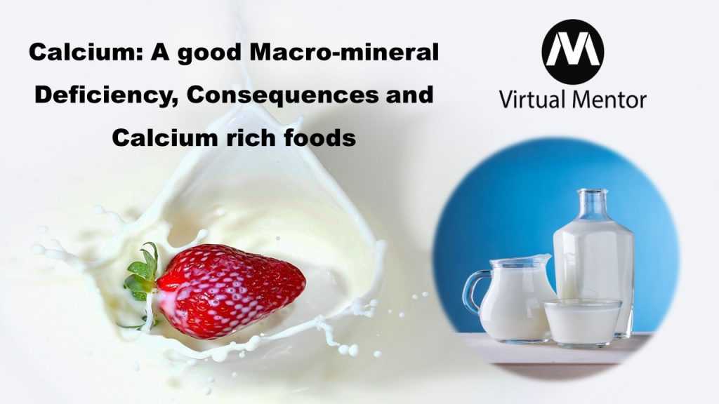 Calcium A good Macromineral (Deficiency, Consequences, and Calcium rich foods) Virtual Mentor